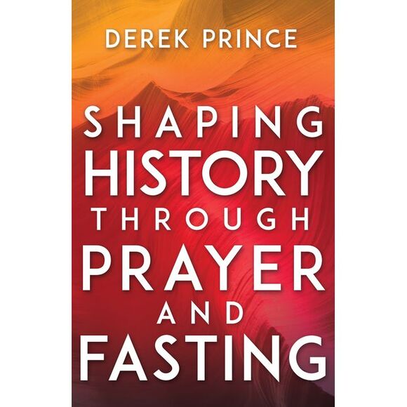 Derek Prince Other - Shaping History Through Prayer and Fasting -- Derek Prince